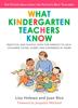 The What Kindergarten Teachers Know : Practical and Playful Ways for Parents To Help Children Listen, Learn, and Cooperate At Home Book