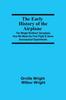 Книга The Early History of the Airplane The Wright Brothers' Aeroplane, How We Made the First Flight & Some Aeronautical Experiments