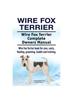 Книга Wire Fox Terrier. Wire Fox Terrier Complete Owners Manual. Wire Fox Terrier Book for Care, Costs, Feeding, Grooming, Health and Training.