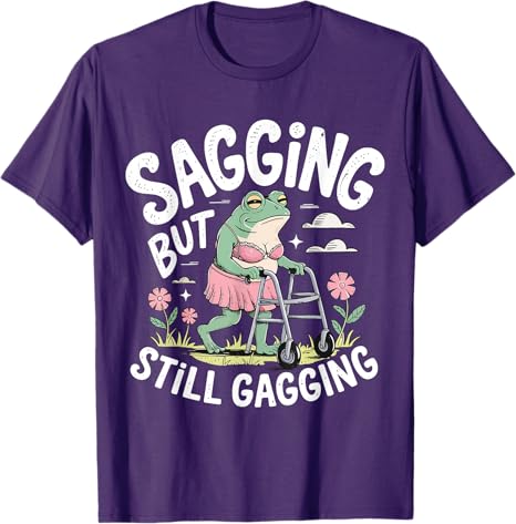 Sagging But Still Gagging Funny Frog Meme Tshirt Womens Fashion Short Sleeve Sarcastic Saying Tee Mothers Day Grandma Gifts
