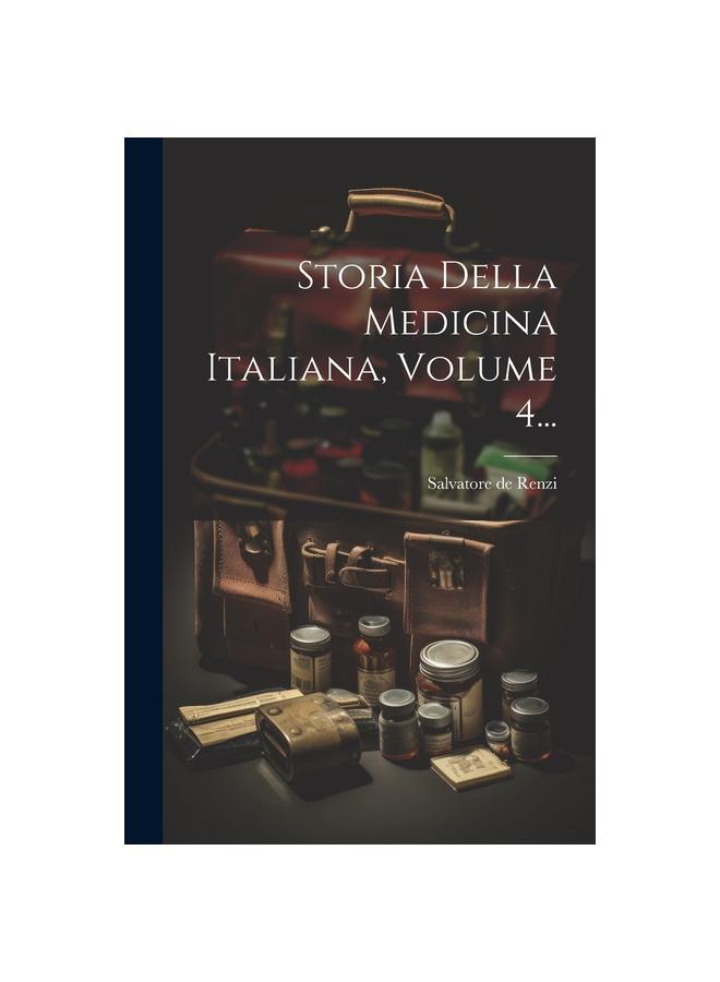 The Storia Della Medicina Italiana, Volume 4... Book