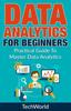 The Data Analytics For Beginners : Practical Guide To Master Data Analytics Book
