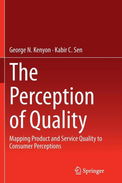 The The Perception of Quality : Mapping Product and Service Quality To Consumer Perceptions Book