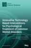 The Innovative Technology Based Interventions for Psychological Treatment of Common Mental Disorders Book