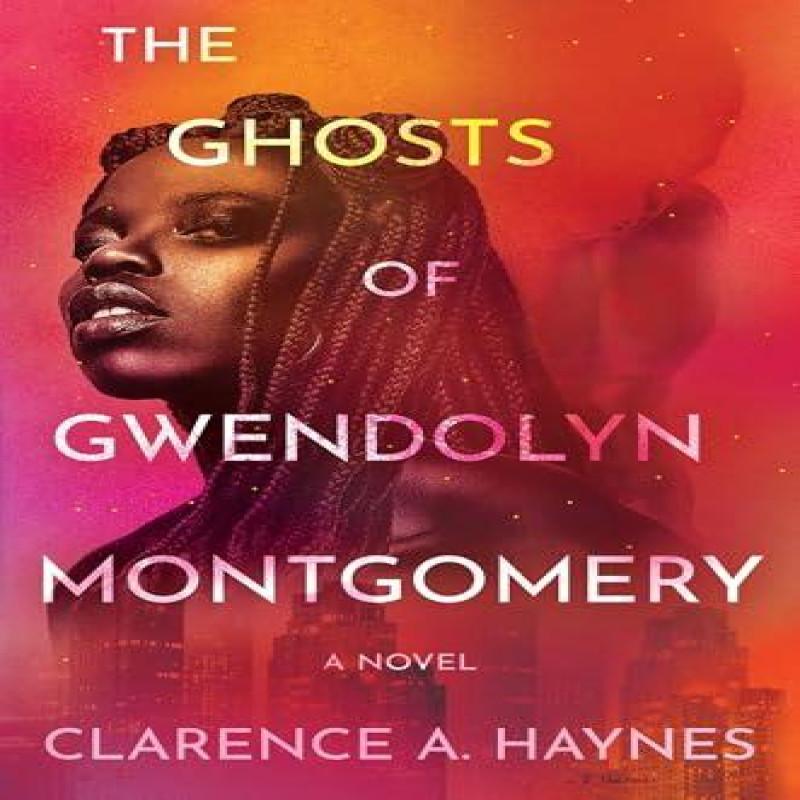 The Ghosts of Gwendolyn Montgomery by Clarence A. Haynes Hardback Book 9781538768518