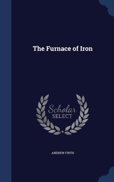 The The Furnace of Iron Book