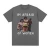 I'm Afraid of Women Sam Sulek T-shirt Gym Fitness Enthusiast Gift Tshirtwomen's Clothing Casual Funny Clothes  Graphic T Shirts