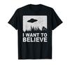 I Want To Believe I Aliens UFO Area 51 Roswell T-Shirt T-Shirt