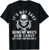 It's Not Easy Being My Wife's Arm Candy Husband Father's Day Unisex T-shirt