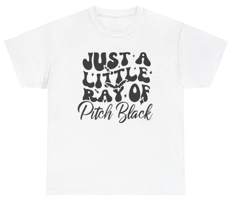 Just A Little Ray Of Pitch Black T Shirt Funny Spooky Relatable Creative Tee