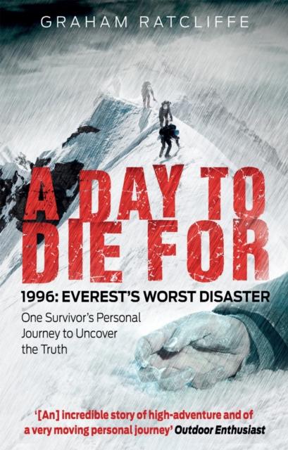 The A Day To Die For : 1996: Everest's Worst Disaster - One Survivor's Personal Journey To Uncover the Truth Book
