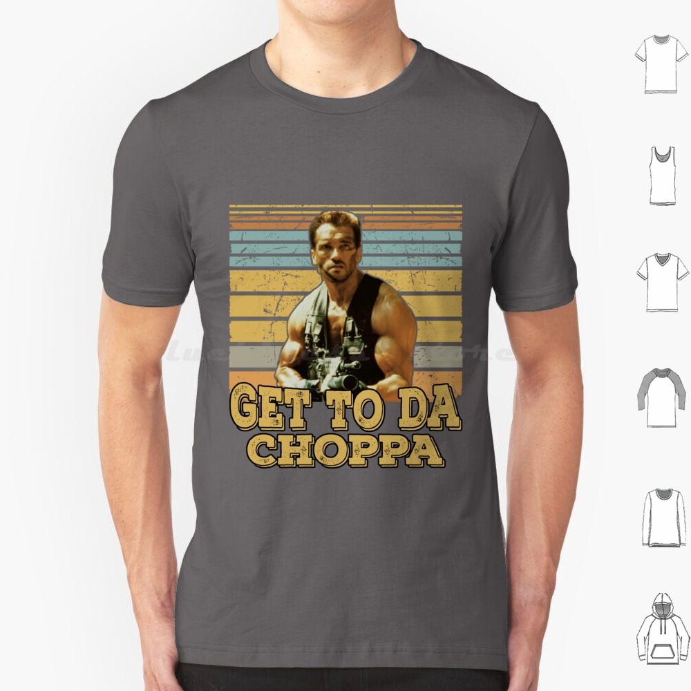 Get To Da Choppa T Shirt Men Women Kids 6xl Get To Da Choppa Arnold Schwarzenegger Arnold Movie Schwarzenegger Funny Retro