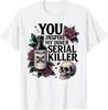 You Inspire My Inner Serial Killer - Spooky Season T-Shirt