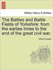 Книга The Battles and Battle Fields of Yorkshire : From the Earlies Times To the End of the Great Civil War.