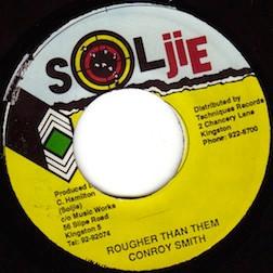 7-дюймовая пластинка CONROY SMITH - Rougher Than Them NONE Soljie 1995 Ямайка Регги, Ска и Даб Б/у