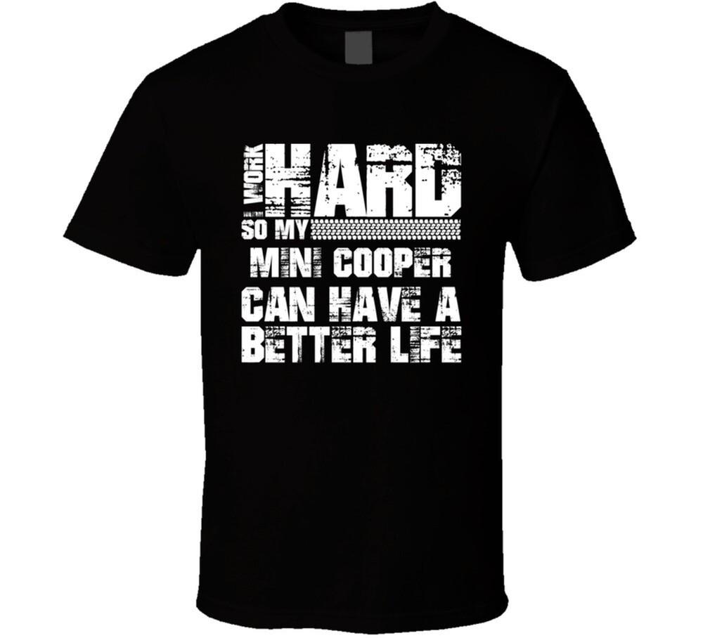 I Work Hard So My Mini Cooper Can Live A Better Life Car Fan T Shirt