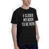 I Closed My Book To Be Her 100 Cotton Casual Breathable Confortable Vintage High End Mens Clothing Clothes Men