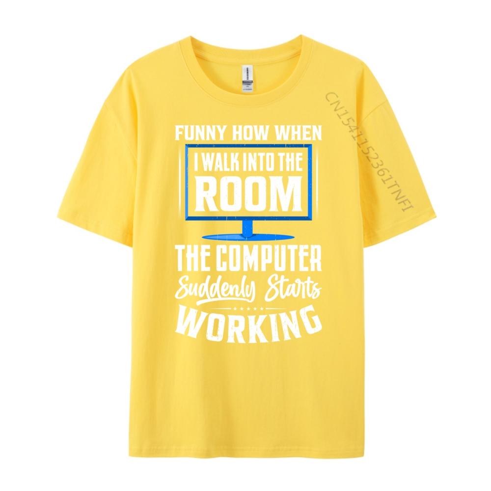 Funny How When I Walk Into The Room The Computer Graphic Shirts Luxury Clothes Men Camisetas Hombre Plus Size Korean