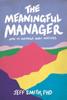 Книга The Meaningful Manager : How To Manage What Matters