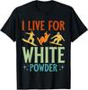 I Live For White Powder Snowboarder Cool Gift Unisex T-Shirt