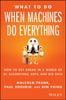 Книга What To Do When Machines Do Everything : How To Get Ahead In a World of AI, Algorithms, Bots, and Big Data