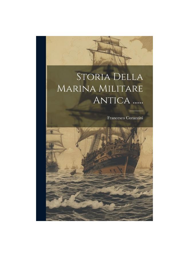 The Storia Della Marina Militare Antica ...... Book