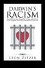 Книга Darwin's Racism The Definitive Case Along With a Close Look At Some of the Forgotten Genuine Humanitarians of That Time