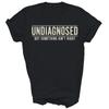 Undiagnosed But Something Ain't Right Funny Unisex Shirt Gift