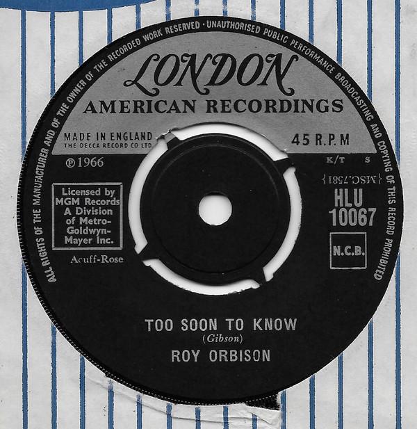 7inch Record ROY ORBISON - Too Soon To Know HLU10067 London Records, 1966 UK Rock Used