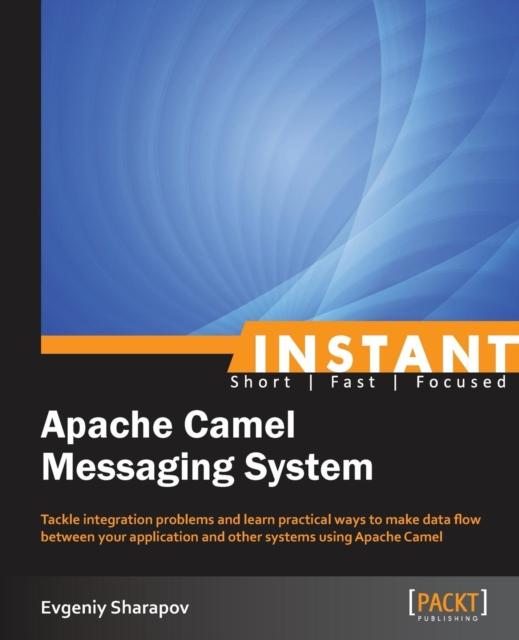 Книга Instant Apache Camel Messaging System