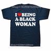 Смешные футболки I Love Being Black Woman для мужчин и женщин, модные повседневные футболки, 100% хлопок, свободный крой, я люблю быть черной женщиной, футболка