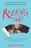 The Roaring Girls : The Extraordinary Lives of History???s Unsung Heroines Book