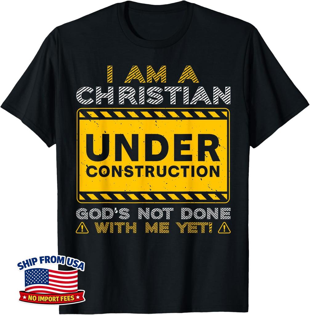 I'm A Christian Under Construction God's Not Done With Me Unisex T-Shirt