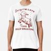 Sorry I'm Late I Was Dilly Dallying Vintage T-Shirt S-5XL Best T-Shirt