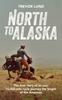 The North To Alaska: The True Story of An Epic, 16,000-mile Cycle Journey the Length of the Americas Book