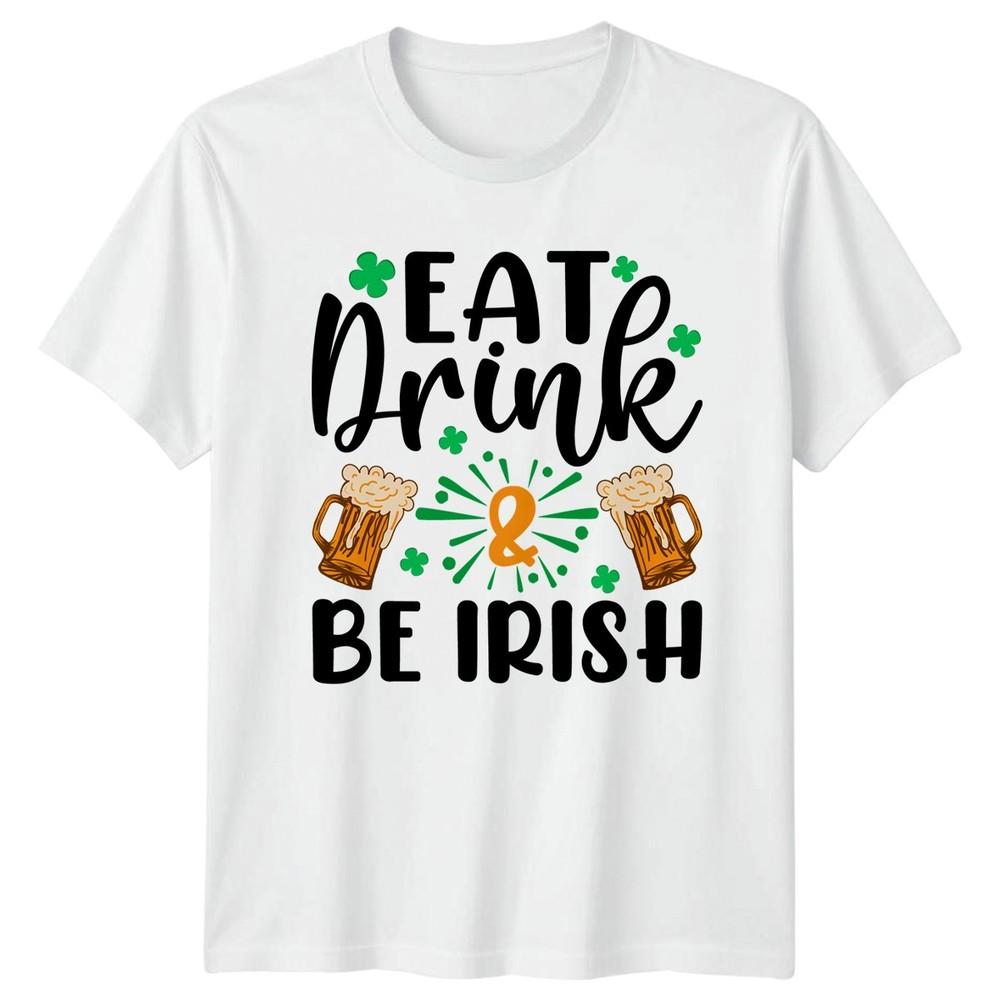 Eat Drink Be Irish TShirt St Patricks Day Celebration Irish Culture