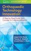 Книга Orthopaedic Technology Innovation: A Step-by-Step Guide from Concept To Commercialization