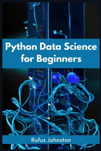 Книга Python Data Science for Beginners : Unlock the Power of Data Science with Python and Start Your Journey As a Beginner (2023 Crash Course)
