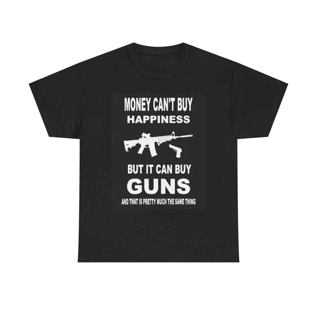 Men's and Women's T-shirts Funny Money Can't Buy Happiness Unisex Tee, Guns Humor, Sarcastic Graphic