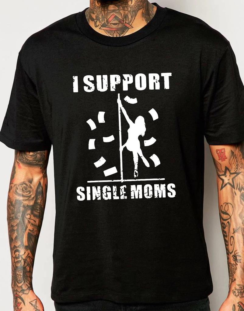 I Support Single Moms Men's T-Shirt, Stripper Joke Humor Lap Dance Mom GIft Tee