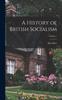 Книга A History of British Socialism; Volume 1