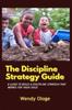 Книга The Discipline Strategy Guide : A Guide That Builds Discipline That Works For Your Child