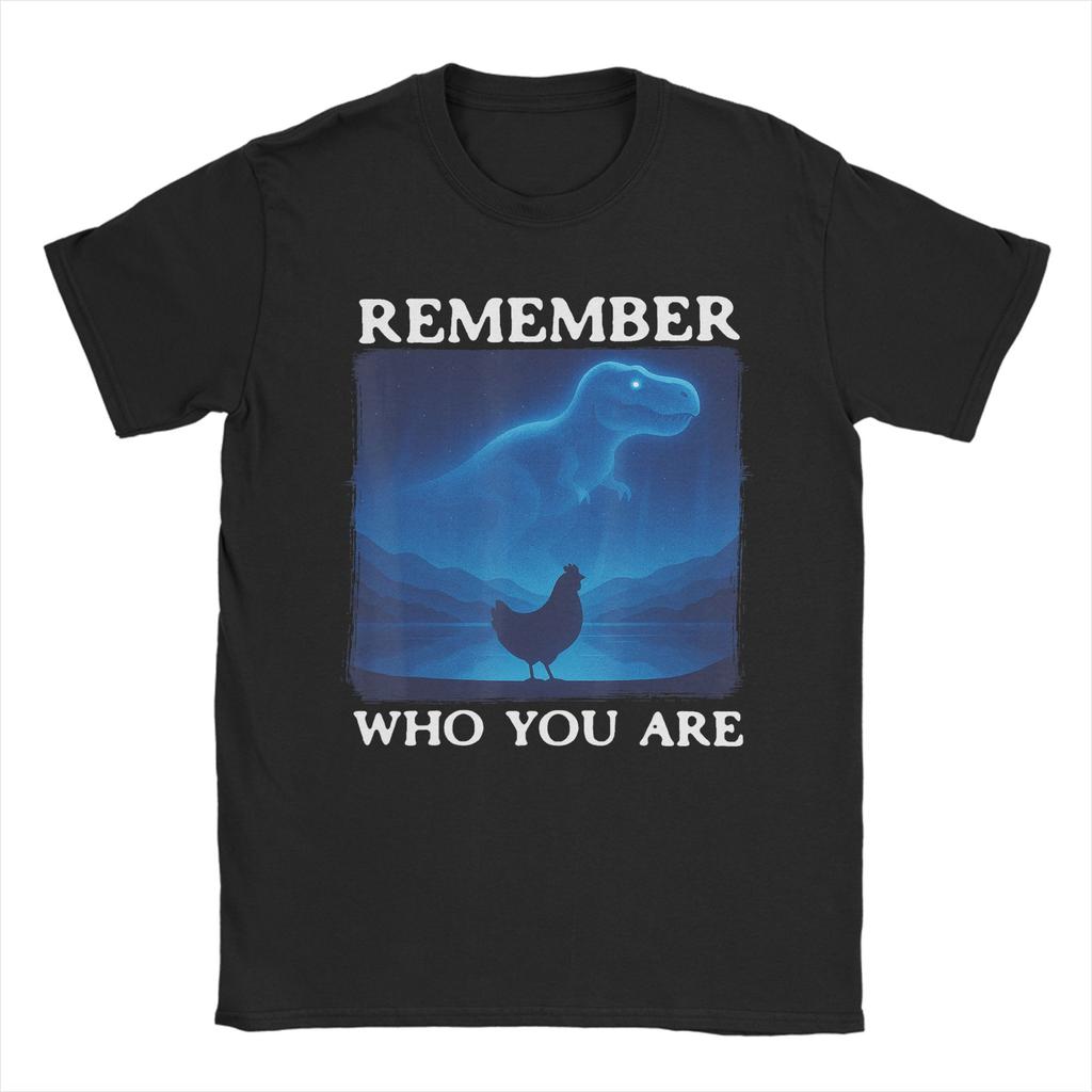 Unisex TShirts Funny Chicken Dinosaur Remember Who You are Evolution Meme Novelty Pure Cotton Tee Shirt Short Sleeve  T Shirts