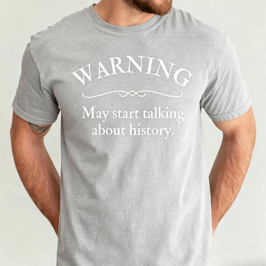 History Teacher Shirt Unisex History Buff Shirt Funny History Teacher Gift Warning May Start Talking About History Shirt