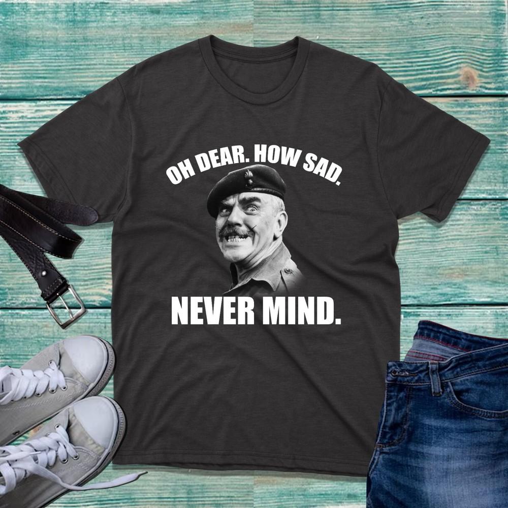 Oh Dear How Sad Never Mind Tshirt Welsh Famous Quote Adults Unisex Gift Tee Top