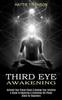 Книга Third Eye Awakening : Activate Your Pineal Gland & Develop Your Intuition (A Guide To Repairing & Activating the Pineal Gland for Beginners)