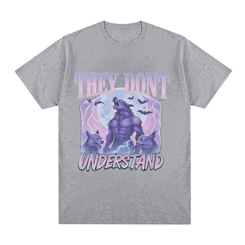 They Dont Understand Funny Werewolf Meme Graphic TShirts Unisex Women Vintage Oversized T Shirts Fashion High Quality Cotton Tees