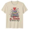 All Booked For Valentines Day TShirt Book Lovers Reading Valentines Day