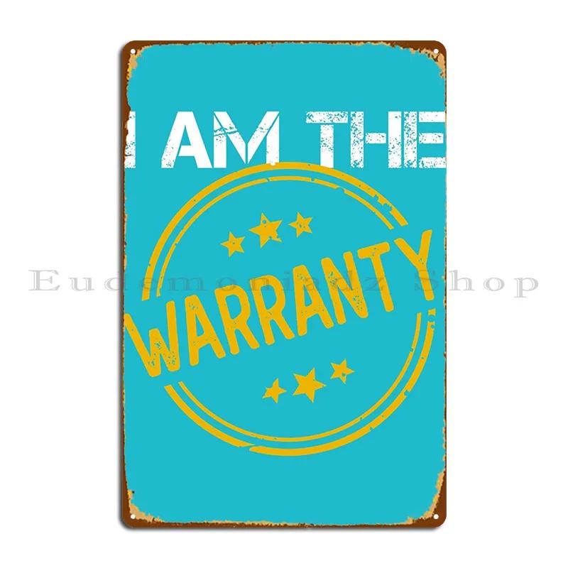 I Am The Warranty Supernerdmart Metal Sign Club Party Classic Create Club Customize Tin Sign Poster