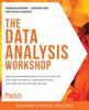 Книга The Data Analysis Workshop : Solve Business Problems with State-of-the-art Data Analysis Models, Developing Expert Data Analysis Skills Along the Way